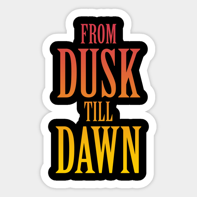 From Dusk Till Dawn Dusk Til Dawn Sticker Teepublic 